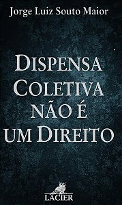 Dispensa Coletiva Nao e Um Direito
