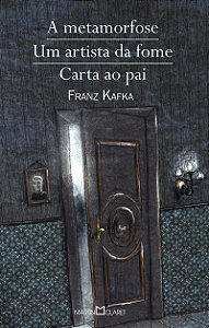 A metamorfose / Um artista da fome / Carta ao pai