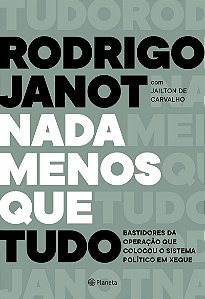 Nada menos que tudo: Bastidores da operação que colocou o sistema político em xeque
