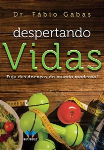 Despertando vidas - fuja das doenças do mundo moderno!