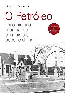 O petróleo: Uma história mundial de conquistas, poder e dinheiro