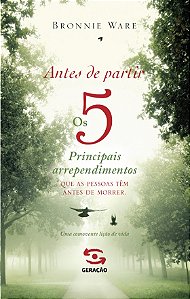 Antes de partir Os 5 principais arrependimentos que as pessoas têm antes de morrer