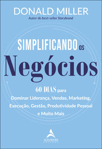 Simplificando os negócios: 60 dias para dominar liderança, vendas, marketing, execução, gestão, produtividade pessoal e muito mais