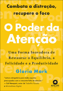 O poder da atenção: uma forma inovadora de restaurar o equilíbrio, a felicidade e a produtividade