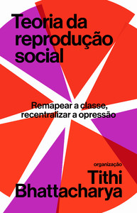 Teoria da reprodução social: remapear a classe, recentralizar a opressão