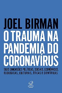 O trauma na pandemia do Coronavírus: Suas dimensões políticas, sociais, econômicas, ecológicas, culturais, éticas e científicas