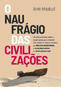O naufrágio das civilizações: Um olhar profundo sobre o nosso tempo para entender três feridas do mundo moderno: os conflitos identitários, o islamismo radical e o ultraliberalismo