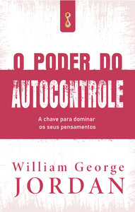 O poder do autocontrole: a chave para dominar os seus pensamentos