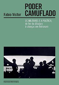 Poder camuflado: Os militares e a política, do fim da ditadura à aliança com Bolsonaro - Vencedor Jabuti 2023