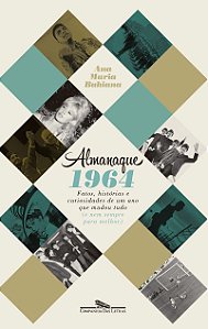 Almanaque 1964: Fatos, histórias e curiosidades de um ano que mudou tudo (e nem sempre para melhor)