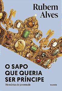 O sapo que queria ser príncipe: Memórias de juventude - 3ª edição (Biblioteca Rubem Alves)