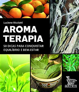 Aromaterapia: 50 dicas para conquistar equilíbrio e bem-estar