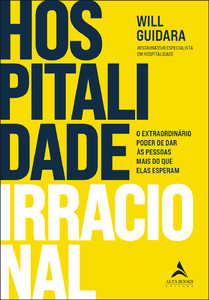 Hospitalidade irracional: o extraordinário poder de dar às pessoas mais do que elas esperam