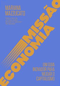 Missão economia: Um guia inovador para mudar o capitalismo