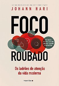 Foco roubado: Os ladrões de atenção da vida moderna
