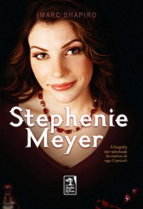 Stephenie Meyer: A Biografia não-autorizada da criadora da Saga Crepúsculo