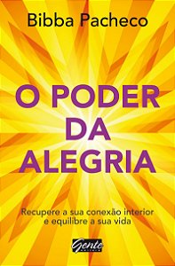 O poder da alegria: Recupere a sua conexão interior e equilibre a sua vida