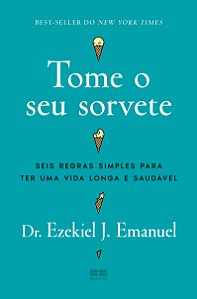 Tome o seu sorvete: Seis regras simples para ter uma vida longa e saudável