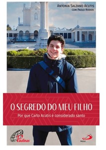 O segredo do meu filho: Por que Carlo Acutis é considerado santo