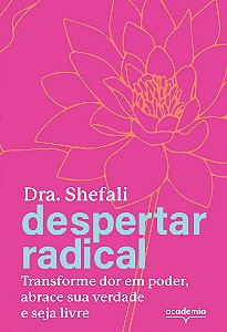 Despertar radical: Transforme sua dor em poder, abrace sua verdade e seja livre