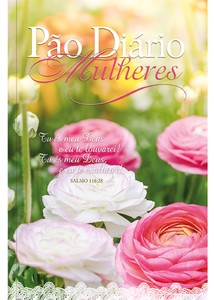 Devocional Pão Diário - Mulheres te exaltarei - Uma meditação para cada dia do ano: 365 meditações devocionais