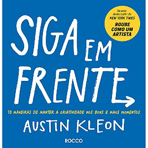 Siga em frente: 10 maneiras de manter a criatividade nos bons e maus momentos