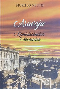 Aracaju - Reminiscencias e devaneios