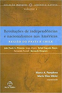 Revoluções de independências e nacionalismos nas Américas: a região do Prata e Chile