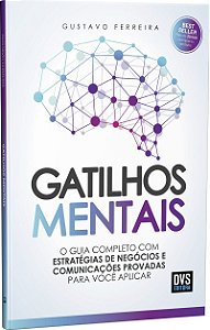 Gatilhos Mentais O Guia Completo com Estratégias de Negócios e Comunicações Provadas Para Você Aplicar
