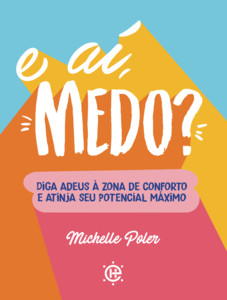 E aí, medo?: diga adeus à zona de conforto e atinja seu potencial máximo