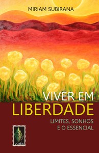 Viver em liberdade: limites, sonhos e o essencial