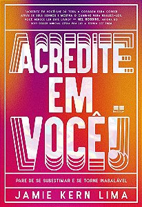 Acredite em você!: Pare de se subestimar e se torne inabalável