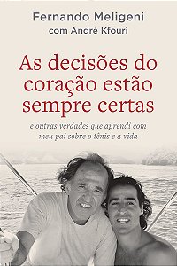 As decisões do coração estão sempre certas: e outras verdades que aprendi com meu pai sobre o tênis e a vida