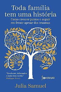 Toda família tem uma história: Como crescer juntos e seguir em frente apesar dos traumas