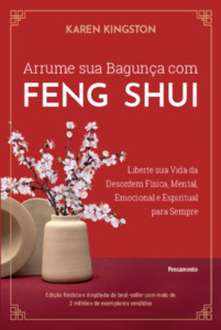 Arrume sua bagunça com feng shui: Liberte sua vida da desordem física, mental, emocional e espiritual para sempre