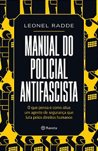 Manual do policial antifascista: O que pensa e como atua um agente de segurança que luta pelos direitos