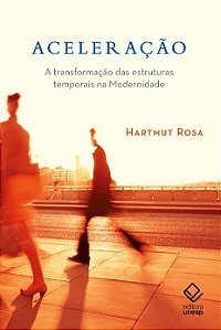Aceleração: A transformação das estruturas temporais na modernidade