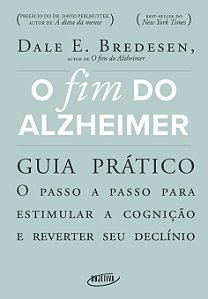 O fim do Alzheimer - guia prático: O passo a passo para estimular a cognição e reverter seu declínio
