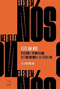 Eles em nós: Retórica e antagonismo político no Brasil do século XXI