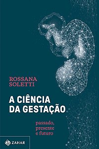 A ciência da gestação: Passado, presente e futuro