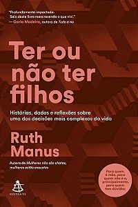 Ter ou não ter filhos: Histórias, dados e reflexões sobre uma das decisões mais complexas da vida