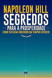 Segredos para a prosperidade: Como ser bem-sucedido em tempos difíceis