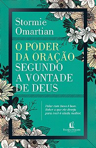 O poder da oração segundo a vontade de Deus: Falar com Deus é bom : Saber o que ele deseja para você é ainda melhor