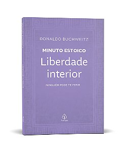 Liberdade interior - Coleção Minuto Estoico: Ninguém pode te ferir