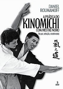 A prática do kinomichi com mestre Noro: Toque, relação movimento