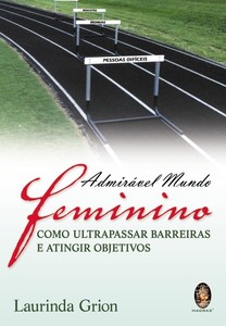 Admirável mundo feminino: como ultrapassar barreiras e atingir objetivos