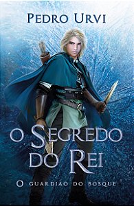 O segredo do rei – Segundo volume da série "O Guardião do Bosque"