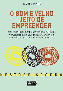 O bom e velho jeito de empreender: Conheça as lições surpreendentes de quem fundou a Mabel, um império bilionário e uma das marcas mais fortes e tradicionais da indústria brasileira