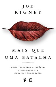 Mais que uma batalha: Como obter vitória, liberdade e cura da pornografia