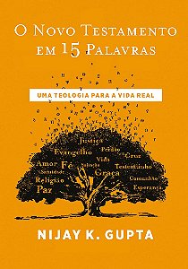 O Novo Testamento em 15 palavras – Do mesmo autor de “Paulo e a linguagem da fé”
